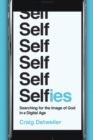 Selfies - Searching for the Image of God in a Digital Age - Book