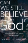 Can We Still Believe in God? - Answering Ten Contemporary Challenges to Christianity - Book