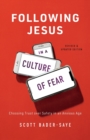 Following Jesus in a Culture of Fear – Choosing Trust over Safety in an Anxious Age - Book