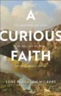 A Curious Faith - The Questions God Asks, We Ask, and We Wish Someone Would Ask Us - Book