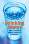 The Drinking Water Book : How to Eliminate Harmful Toxins from Your Water - Book