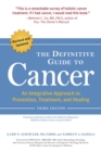 The Definitive Guide to Cancer, 3rd Edition : An Integrative Approach to Prevention, Treatment, and Healing - Book