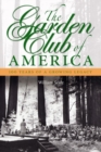 The Garden Club of America : One Hundred Years of a Growing Legacy - Book