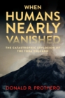 When Humans Nearly Vanished : The Catastrophic Explosion of the Tolba Volcano - Book