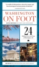 Washington on Foot - Sixth Edition, Revised and Updated : 24 Walking Tours and Maps of Washington, Dc - Book