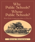 Why Public Schools? Whose Public Schools? : What Early Communities Have To Tell Us - Book