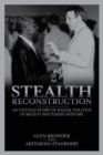 Stealth Reconstruction : An Untold Story of Racial Politics in Recent Southern History - Book