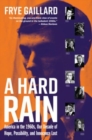 A Hard Rain : America in the 1960s, Our Decade of Hope, Possibility, and Innocence Lost - Book