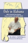 Only in Alabama : More Colorful True Stories from a Lawyer's Life, 2016-2019 - Book