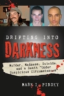 Drifting Into Darkness : Murders, Madness, Suicide, and a Death "Under Suspicious Circumstances - Book