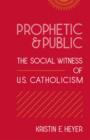 Prophetic and Public : The Social Witness of U.S. Catholicism - Book