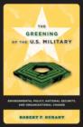 The Greening of the U.S. Military : Environmental Policy, National Security, and Organizational Change - Book