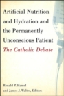 Artificial Nutrition and Hydration and the Permanently Unconscious Patient : The Catholic Debate - Book