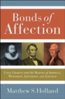 Bonds of Affection : Civic Charity and the Making of America--Winthrop, Jefferson, and Lincoln - Book