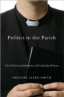 Politics in the Parish : The Political Influence of Catholic Priests - Book
