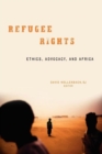Refugee Rights : Ethics, Advocacy, and Africa - Book