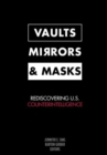 Vaults, Mirrors, and Masks : Rediscovering U.S. Counterintelligence - Book