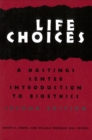 Life Choices : A Hastings Center Introduction to Bioethics, Second Edition - eBook