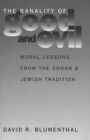 The Banality of Good and Evil : Moral Lessons from the Shoah and Jewish Tradition - eBook