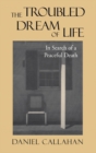 The Troubled Dream of Life : In Search of a Peaceful Death - eBook