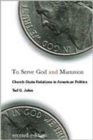 To Serve God and Mammon : Church-State Relations in American Politics - Book