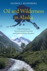 Oil and Wilderness in Alaska : Natural Resources, Environmental Protection, and National Policy Dynamics - Book