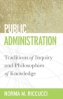 Public Administration : Traditions of Inquiry and Philosophies of Knowledge - Book