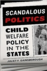 Scandalous Politics : Child Welfare Policy in the States - Book