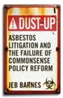 Dust-Up : Asbestos Litigation and the Failure of Commonsense Policy Reform - Book