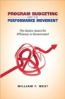 Program Budgeting and the Performance Movement : The Elusive Quest for Efficiency in Government - Book