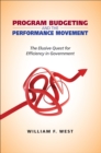 Program Budgeting and the Performance Movement : The Elusive Quest for Efficiency in Government - eBook