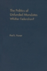 The Politics of Unfunded Mandates : Whither Federalism? - eBook