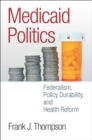 Medicaid Politics : Federalism, Policy Durability, and Health Reform - eBook