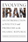 Evolving Iran : An Introduction to Politics and Problems in the Islamic Republic - Book