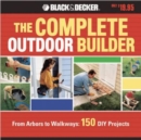 The Complete Outdoor Builder : From Arbors to Walkways - 150 DIY Projects - Book
