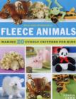 Wild and Wonderful Fleece Animals : With Full-Size Patterns for 20 Cuddly Critters - Book