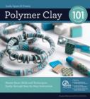 Polymer Clay 101 : Master Basic Skills and Techniques Easily Through Step-by-Step Instruction - Book