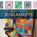 10 Granny Squares 30 Blankets : Color schemes, layouts, and edge finishes for 30 unique looks - Book