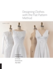 Designing Clothes with the Flat Pattern Method : Customize Fitting Shells to Create Garments in Any Style - Book