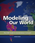 Modeling Our World : The ESRI Guide to Geodatabase Concepts - Book
