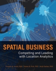 Spatial Business : Competing and Leading with Location Analytics - Book