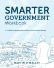 Smarter Government Workbook : A 14-Week Implementation Guide to Governing for Results - Book