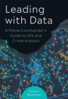 Leading With Data : A Police Commander’s Guide to GIS & Crime Analysis - Book