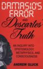 Damasio's Error and Descartes' Truth : An Inquiry into Consciousness, Metaphysics, and Epistemology - Book