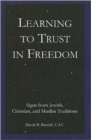 Learning to Trust in Freedom : Signs from Jewish, Christian, and Muslim Traditions - Book