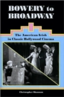 Bowery to Broadway : The American Irish in Classic Hollywood Cinema - Book