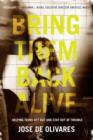Bring Them Back Alive : Helping Teens Get Out and Stay Out of Trouble - Book