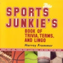 The Sports Junkie's Book of Trivia, Terms, and Lingo : What They Are, Where They Came From, and How They're Used - Book