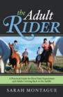 The Adult Rider : A Practical Guide for First-Time Equestrians and Adults Getting Back in the Saddle - Book