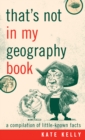 That's Not in My Geography Book : A Compilation of Little-Known Facts - eBook